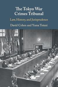 Cover image for The Tokyo War Crimes Tribunal: Law, History, and Jurisprudence