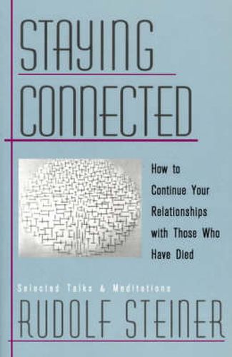 Cover image for Staying Connected: How to Continue Your Relationship with Those Who Have Died