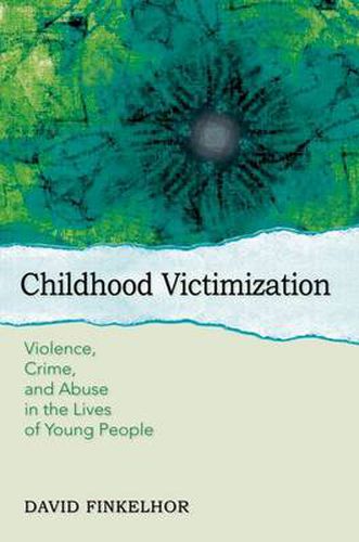 Cover image for Childhood Victimization: Violence, Crime, and Abuse in the Lives of Young People