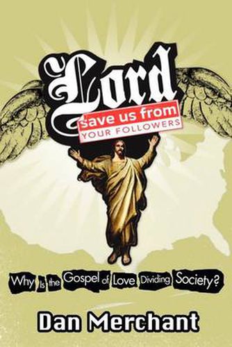 Cover image for Lord, Save Us From Your Followers: Why is the Gospel of Love Dividing America?