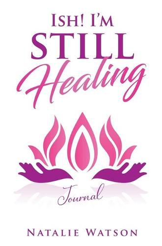 Cover image for ISH! I'm Still Healing Journal
