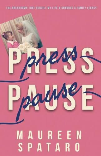 Cover image for Press Pause: The Breakdown that Rebuilt My Life and Changed a Family Legacy