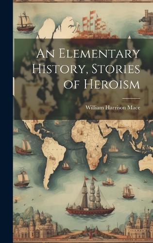 Cover image for An Elementary History, Stories of Heroism