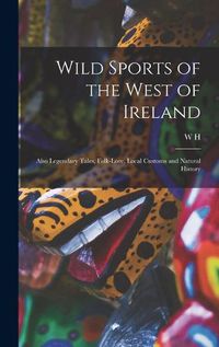 Cover image for Wild Sports of the West of Ireland; Also Legendary Tales, Folk-lore, Local Customs and Natural History