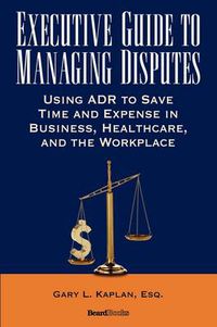 Cover image for Executive Guide to Managing Disputes