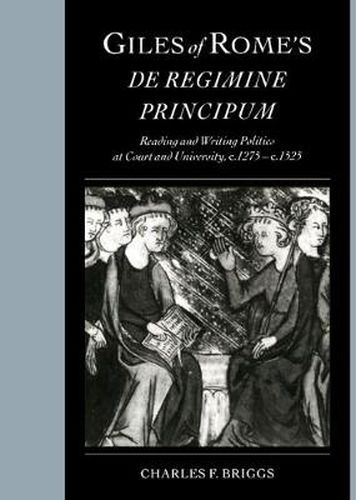Cover image for Giles of Rome's De regimine principum: Reading and Writing Politics at Court and University, c.1275-c.1525