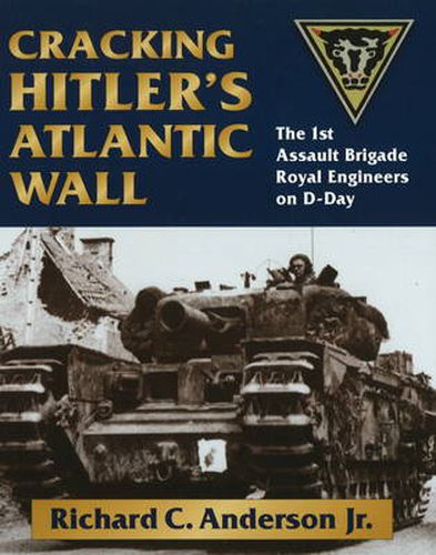 Cracking Hitler's Atlantic Wall: The 1st Assault Brigade Engineers on D-Day