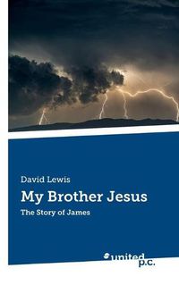 Cover image for My Brother Jesus: The Story of James