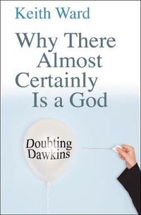 Cover image for Why There Almost Certainly Is a God: Doubting Dawkins