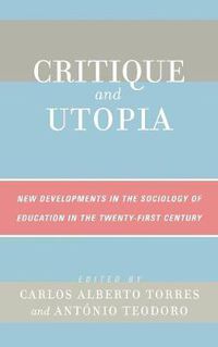 Cover image for Critique and Utopia: New Developments in The Sociology of Education in the Twenty-First Century