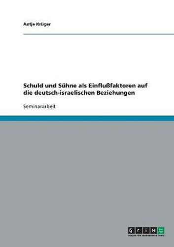 Cover image for Schuld und Suhne als Einflussfaktoren auf die deutsch-israelischen Beziehungen