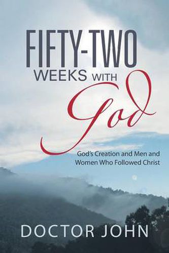 Cover image for Fifty-Two Weeks with God: God's Creation and Men and Women Who Followed Christ