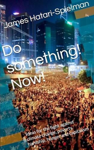 Cover image for Do something! Now!: Ideas for the fight against climate change, poverty, hardship, hunger and capitalism