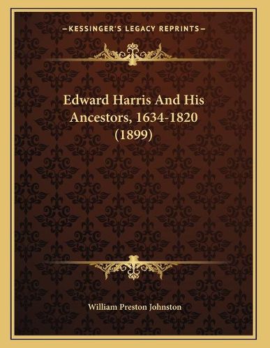 Edward Harris and His Ancestors, 1634-1820 (1899)