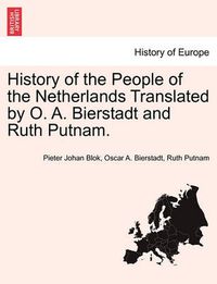 Cover image for History of the People of the Netherlands Translated by O. A. Bierstadt and Ruth Putnam. Part III