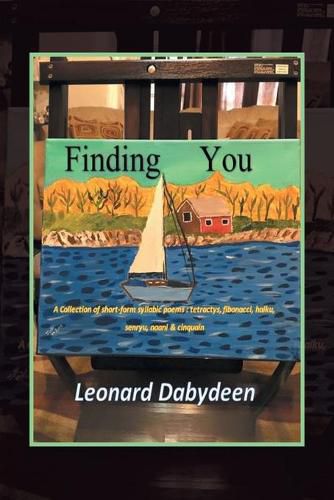 Finding You: A Collection of Short Form Syllabic Poems: Tetractys, Fibonacci, Haiku, Senryu, Naani & Cinquain