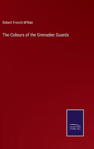 Cover image for The Colours of the Grenadier Guards