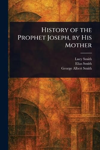 Cover image for History of the Prophet Joseph, by His Mother