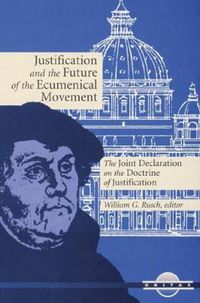 Cover image for Justification and the Future of the Ecumenical Movement: The Joint Declaration on the Doctrine of Justification
