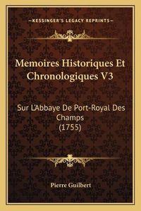 Cover image for Memoires Historiques Et Chronologiques V3: Sur La Acentsacentsa A-Acentsa Acentsabbaye de Port-Royal Des Champs (1755)