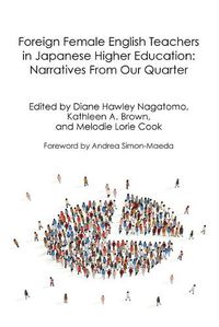 Cover image for Foreign Female English Teachers in Japanese Higher Education: Narratives From Our Quarter
