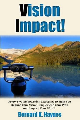 Cover image for Vision Impact!: Forty-Two Empowering Messages to Help You Realize Your Vision, Implement Your Plan and Impact Your World.