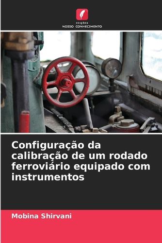 Cover image for Configuracao da calibracao de um rodado ferroviario equipado com instrumentos