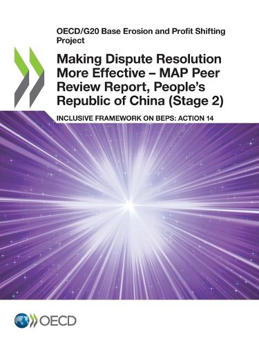 Cover image for Making dispute resolution more effective: MAP peer review report, People's Republic of China (Stage 2), inclusive framework on BEPs, Action 14
