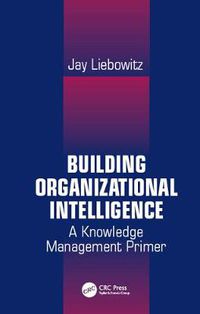 Cover image for Building Organizational Intelligence: A Knowledge Management Primer