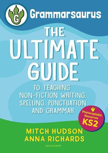 Grammarsaurus Key Stage 2: The Ultimate Guide to Teaching Non-Fiction Writing, Spelling, Punctuation and Grammar