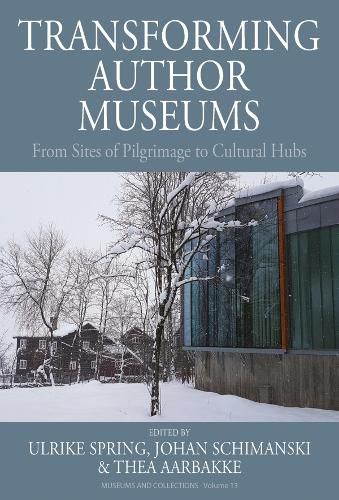Cover image for Transforming Author Museums: From Sites of Pilgrimage to Cultural Hubs