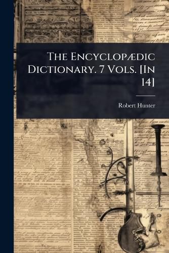 Cover image for The EncyclopA]dic Dictionary. 7 Vols. [In 14]
