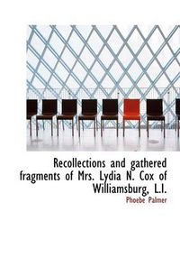 Cover image for Recollections and Gathered Fragments of Mrs. Lydia N. Cox of Williamsburg, L.I.