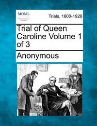 Cover image for Trial of Queen Caroline Volume 1 of 3