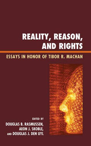 Reality, Reason, and Rights: Essays in Honor of Tibor R. Machan