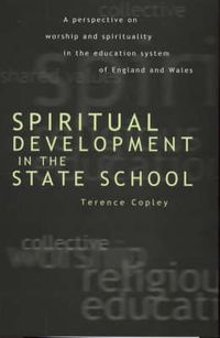 Cover image for Spiritual Development In The State School: A Perspective on Worship and Spirituality in the Education System of England and Wales