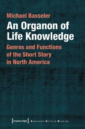Cover image for An Organon of Life Knowledge - Genres and Functions of the Short Story in North America