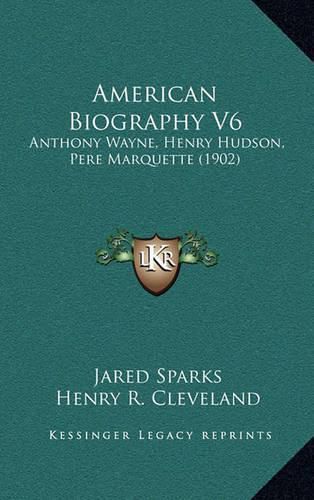 American Biography V6: Anthony Wayne, Henry Hudson, Pere Marquette (1902)