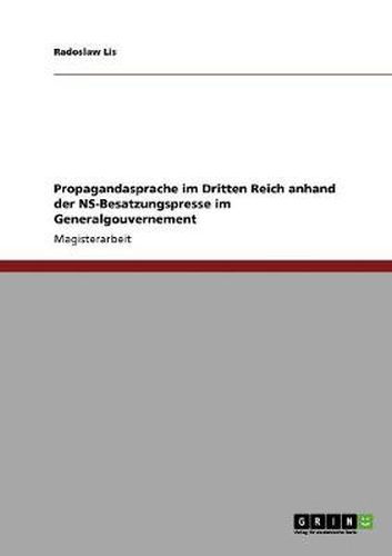 Cover image for Propagandasprache im Dritten Reich anhand der NS-Besatzungspresse im Generalgouvernement