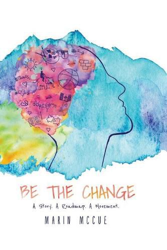 Cover image for Be The Change - A Story. A Road map. A Movement.