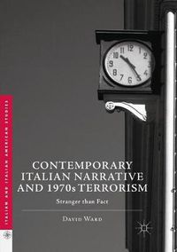 Cover image for Contemporary Italian Narrative and 1970s Terrorism: Stranger than Fact
