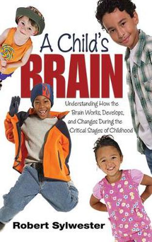 Cover image for A Child's Brain: Understanding How the Brain Works, Develops, and Changes During the Critical Stages of Childhood