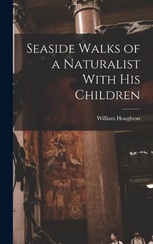 Cover image for Seaside Walks of a Naturalist With His Children