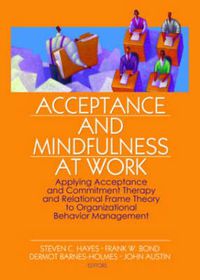 Cover image for Acceptance and Mindfulness at Work: Applying Acceptance and Commitment Therapy and Relational Frame Theory to Organizational Behavior Management