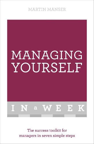 Managing Yourself In A Week: The Success Toolkit For Managers In Seven Simple Steps