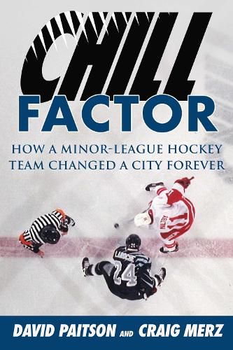 Cover image for Chill Factor: How a Minor-League Hockey Team Changed a City Forever
