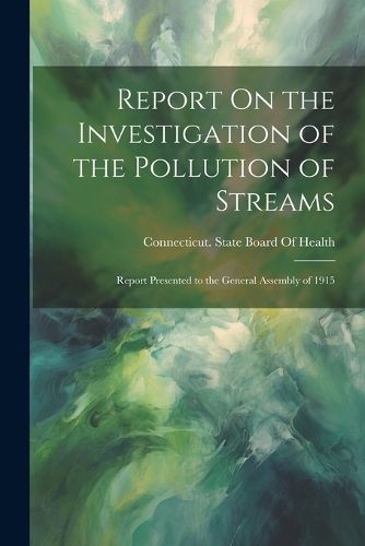 Cover image for Report On the Investigation of the Pollution of Streams