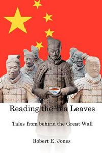 Cover image for Reading the Tea Leaves: Tales from Behind the Great Wall