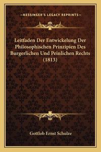 Cover image for Leitfaden Der Entwickelung Der Philosophischen Prinzipien Des Burgerlichen Und Peinlichen Rechts (1813)