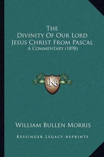 The Divinity of Our Lord Jesus Christ from Pascal: A Commentary (1898)